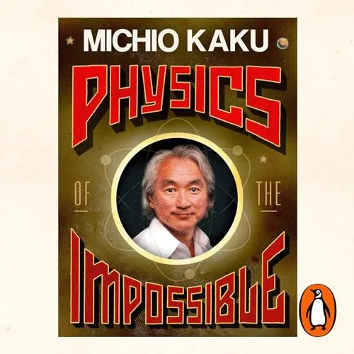 Physics of the Impossible By Michio Kaku
